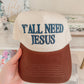 Y’all Need Jesus Hat